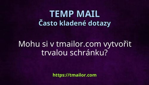 Mohu si v tmailorcom vytvořit trvalou schránku