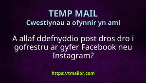 A allaf ddefnyddio post dros dro i gofrestru ar gyfer Facebook neu Instagram