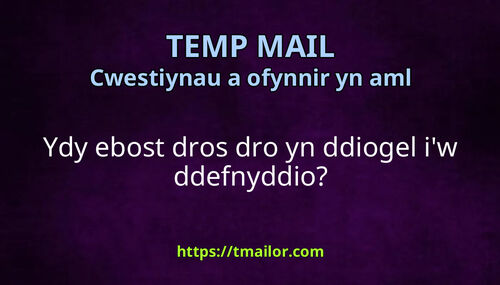 Ydy ebost dros dro yn ddiogel iw ddefnyddio