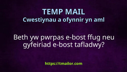 Beth yw pwrpas e-bost ffug neu gyfeiriad e-bost tafladwy