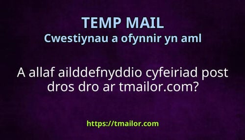 A allaf ailddefnyddio cyfeiriad post dros dro ar tmailorcom