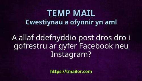A allaf ddefnyddio post dros dro i gofrestru ar gyfer Facebook neu Instagram