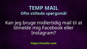Kan jeg bruge midlertidig mail til at tilmelde mig Facebook eller Instagram