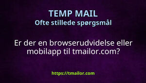 Er der en browserudvidelse eller mobilapp til tmailorcom