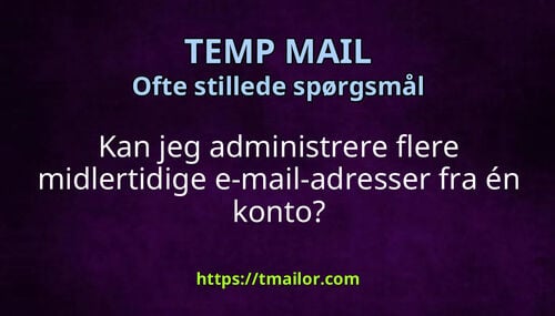 Kan jeg administrere flere midlertidige e-mail-adresser fra én konto