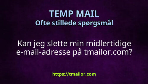 Kan jeg slette min midlertidige e-mail-adresse på tmailorcom