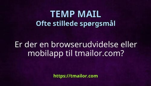 Er der en browserudvidelse eller mobilapp til tmailorcom