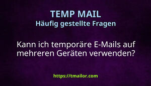 Kann ich temporäre E-Mails auf mehreren Geräten verwenden