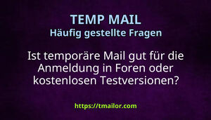 Ist temporäre Mail gut für die Anmeldung in Foren oder kostenlosen Testversionen