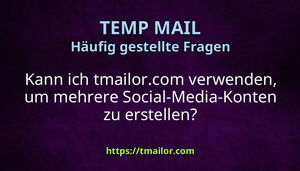 Kann ich tmailorcom verwenden um mehrere Social-Media-Konten zu erstellen