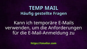 Kann ich temporäre E-Mails verwenden um die Anforderungen für die E-Mail-Anmeldung zu umgehen