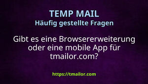 Gibt es eine Browsererweiterung oder eine mobile App für tmailorcom