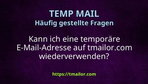 Kann ich eine temporäre E-Mail-Adresse auf tmailorcom wiederverwenden