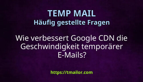 Wie verbessert Google CDN die Geschwindigkeit temporärer E-Mails