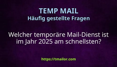 Welcher temporäre Mail-Dienst ist im Jahr 2025 am schnellsten