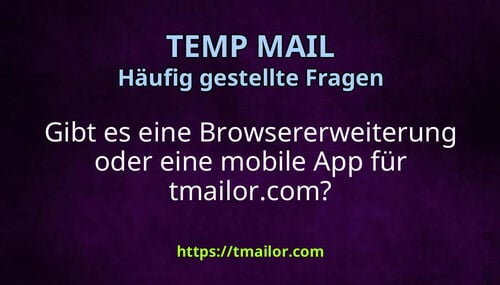 Gibt es eine Browsererweiterung oder eine mobile App für tmailorcom