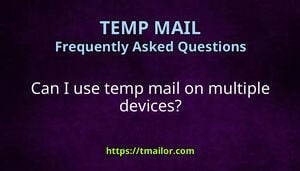 Can I use temp mail on multiple devices
