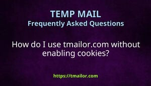 How do I use tmailorcom without enabling cookies