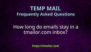 How long do emails stay in a tmailorcom inbox