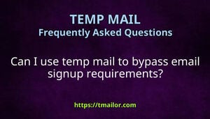 Can I use temp mail to bypass email signup requirements