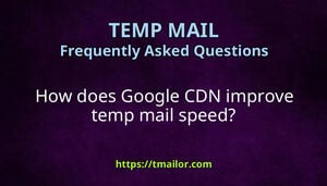 How does Google CDN improve temp mail speed