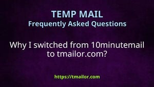 Why I switched from 10minutemail to tmailorcom