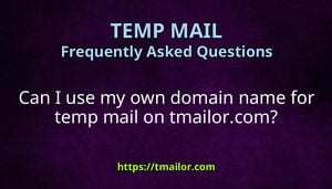 Can I use my own domain name for temp mail on tmailorcom