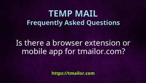 Is there a browser extension or mobile app for tmailorcom