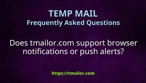 Does tmailorcom support browser notifications or push alerts