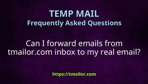 Can I forward emails from tmailorcom inbox to my real email