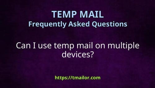 Can I use temp mail on multiple devices