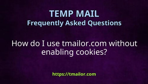 How do I use tmailorcom without enabling cookies