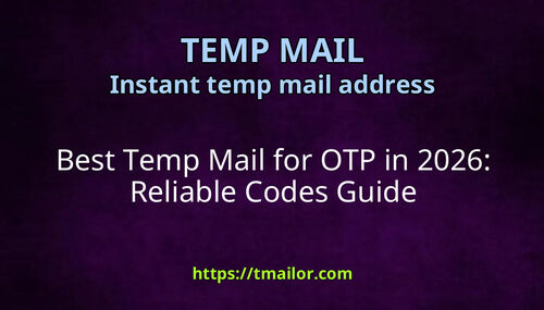 Best Temp Mail for OTP in 2026 Reliable Codes Guide
