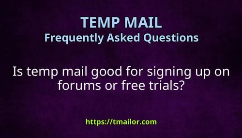 Is temp mail good for signing up on forums or free trials
