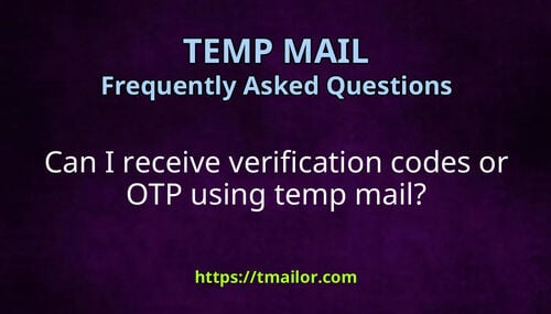 Can I receive verification codes or OTP using temp mail