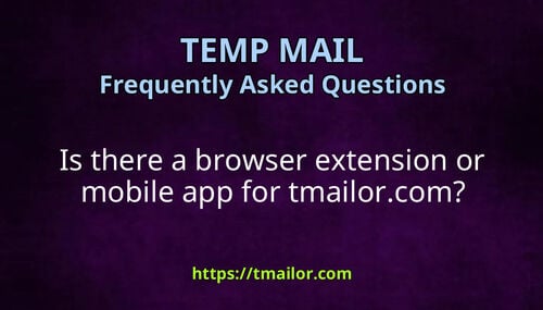 Is there a browser extension or mobile app for tmailorcom