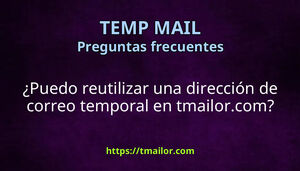 Puedo reutilizar una dirección de correo temporal en tmailorcom
