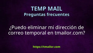 Puedo eliminar mi dirección de correo temporal en tmailorcom