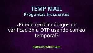 Puedo recibir códigos de verificación u OTP usando correo temporal