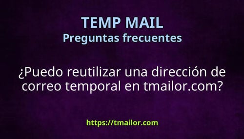 Puedo reutilizar una dirección de correo temporal en tmailorcom