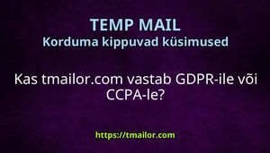 Kas tmailorcom vastab GDPR-ile või CCPA-le