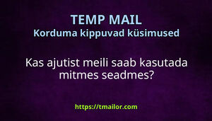Kas ajutist meili saab kasutada mitmes seadmes