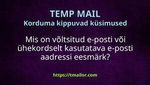 Mis on võltsitud e-posti või ühekordselt kasutatava e-posti aadressi eesmärk