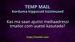 Kas ma saan ajutist meiliaadressi tmailorcom uuesti kasutada