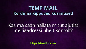 Kas ma saan hallata mitut ajutist meiliaadressi ühelt kontolt