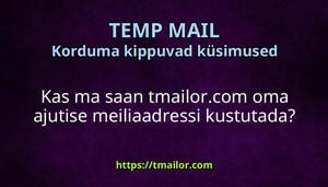 Kas ma saan tmailorcom oma ajutise meiliaadressi kustutada