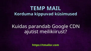 Kuidas parandab Google CDN ajutist meilikiirust