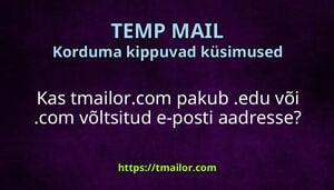 Kas tmailorcom pakub edu või com võltsitud e-posti aadresse