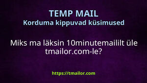 Miks ma läksin 10minutemaililt üle tmailorcom-le
