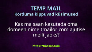 Kas ma saan kasutada oma domeeninime tmailorcom ajutise meili jaoks